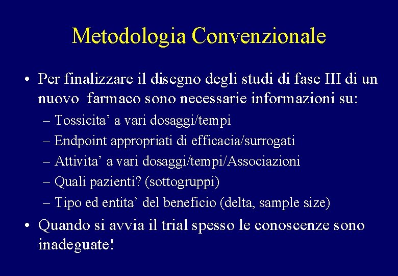 Metodologia Convenzionale • Per finalizzare il disegno degli studi di fase III di un