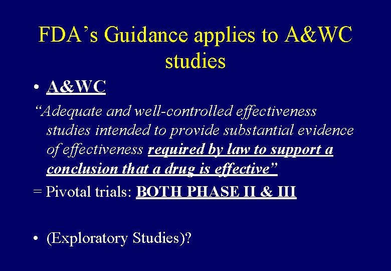 FDA’s Guidance applies to A&WC studies • A&WC “Adequate and well-controlled effectiveness studies intended