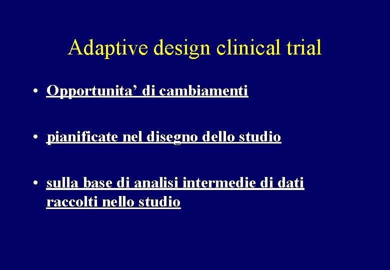 Adaptive design clinical trial • Opportunita’ di cambiamenti • pianificate nel disegno dello studio