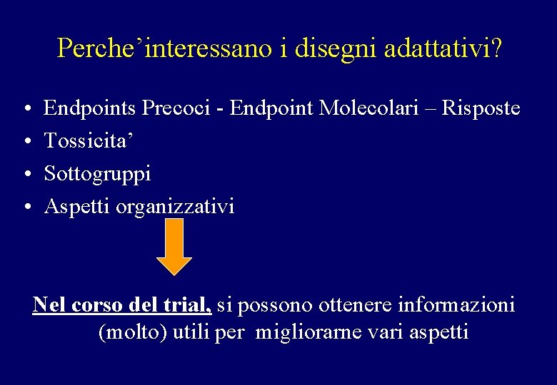 Perche’interessano i disegni adattativi? • • Endpoints Precoci - Endpoint Molecolari – Risposte Tossicita’