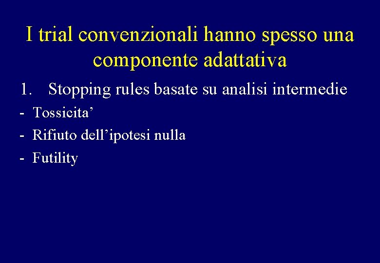 I trial convenzionali hanno spesso una componente adattativa 1. Stopping rules basate su analisi