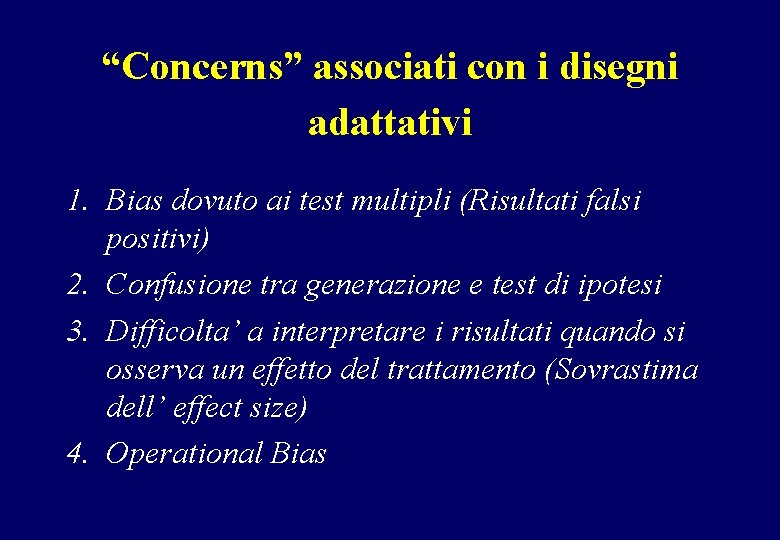 “Concerns” associati con i disegni adattativi 1. Bias dovuto ai test multipli (Risultati falsi