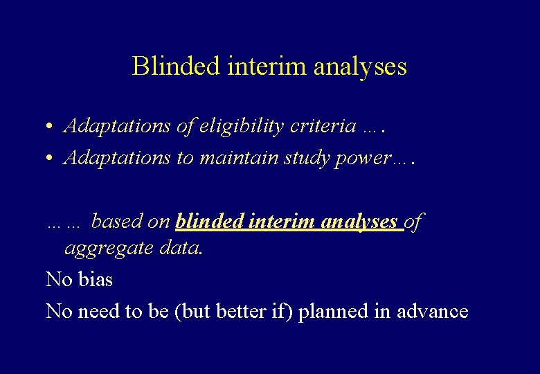 Blinded interim analyses • Adaptations of eligibility criteria …. • Adaptations to maintain study