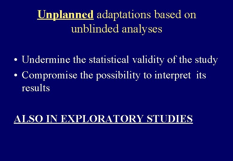 Unplanned adaptations based on unblinded analyses • Undermine the statistical validity of the study