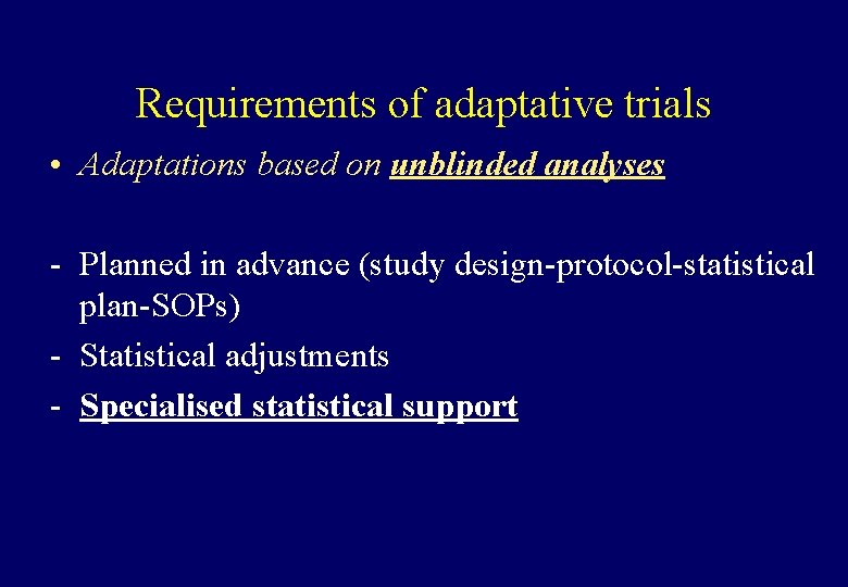 Requirements of adaptative trials • Adaptations based on unblinded analyses - Planned in advance
