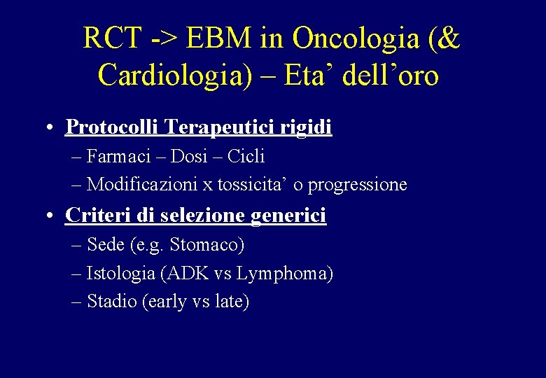 RCT -> EBM in Oncologia (& Cardiologia) – Eta’ dell’oro • Protocolli Terapeutici rigidi