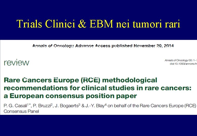 Trials Clinici & EBM nei tumori rari Nei tumori rari/sottogruppi, e’ necessario condurre studi