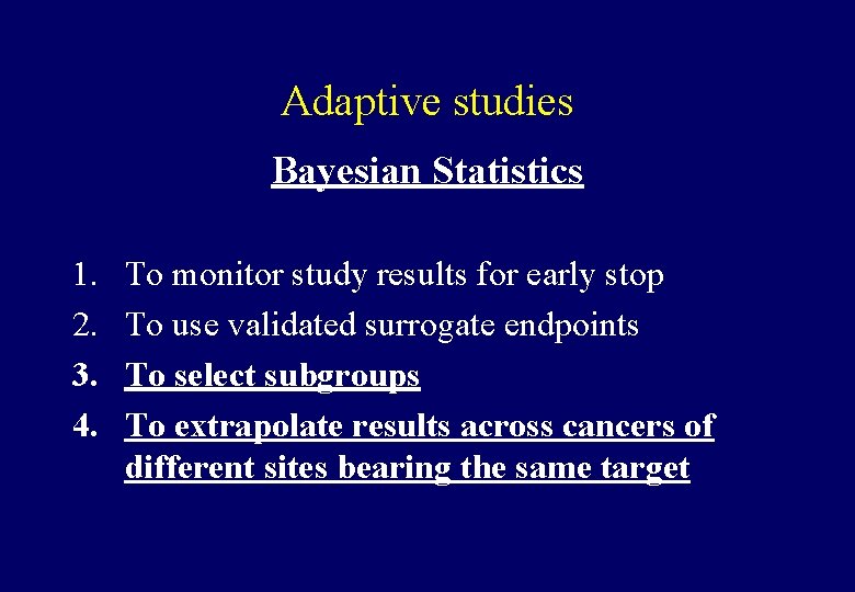 Adaptive studies Bayesian Statistics 1. 2. 3. 4. To monitor study results for early