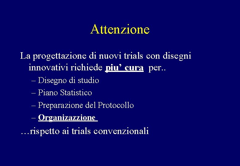 Attenzione La progettazione di nuovi trials con disegni innovativi richiede piu’ cura per. .