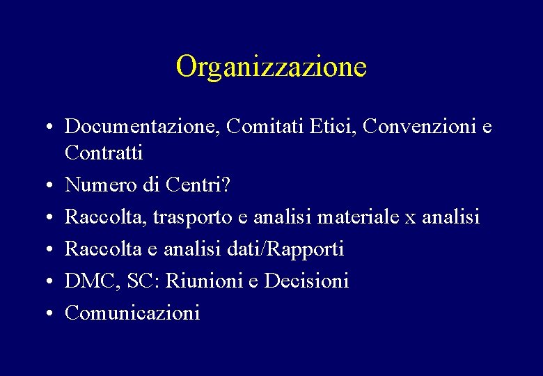 Organizzazione • Documentazione, Comitati Etici, Convenzioni e Contratti • Numero di Centri? • Raccolta,