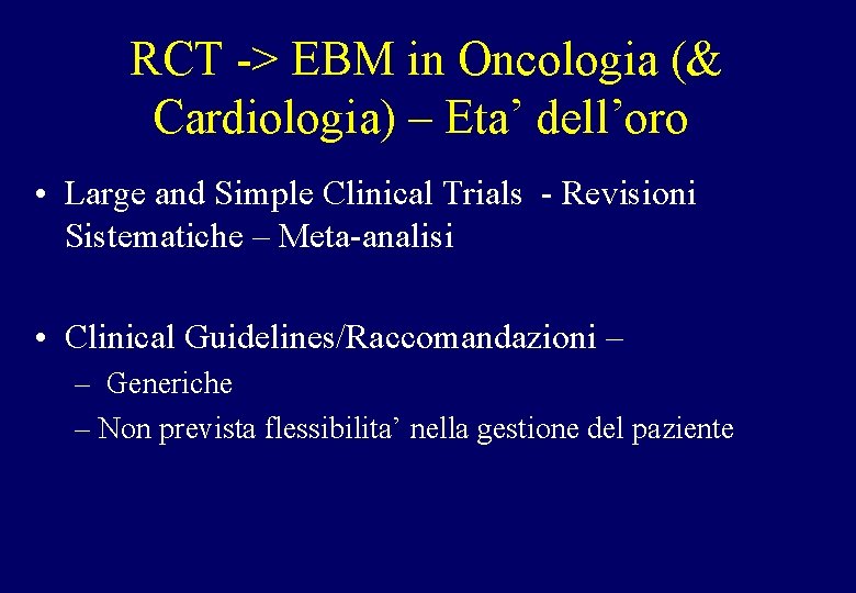 RCT -> EBM in Oncologia (& Cardiologia) – Eta’ dell’oro • Large and Simple