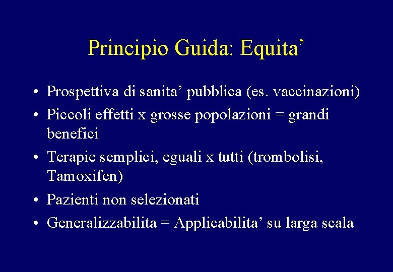 Principio Guida: Equita’ • Prospettiva di sanita’ pubblica (es. vaccinazioni) • Piccoli effetti x