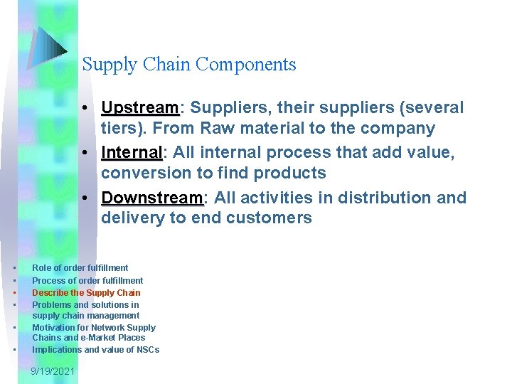 Supply Chain Components • Upstream: Upstream Suppliers, their suppliers (several tiers). From Raw material