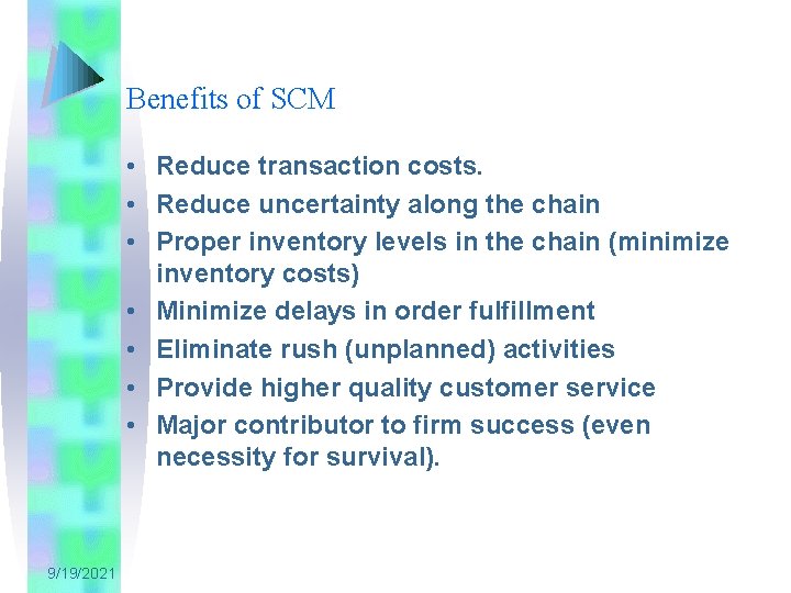 Benefits of SCM • Reduce transaction costs. • Reduce uncertainty along the chain •