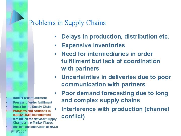 Problems in Supply Chains • • Delays in production, distribution etc. • Expensive Inventories
