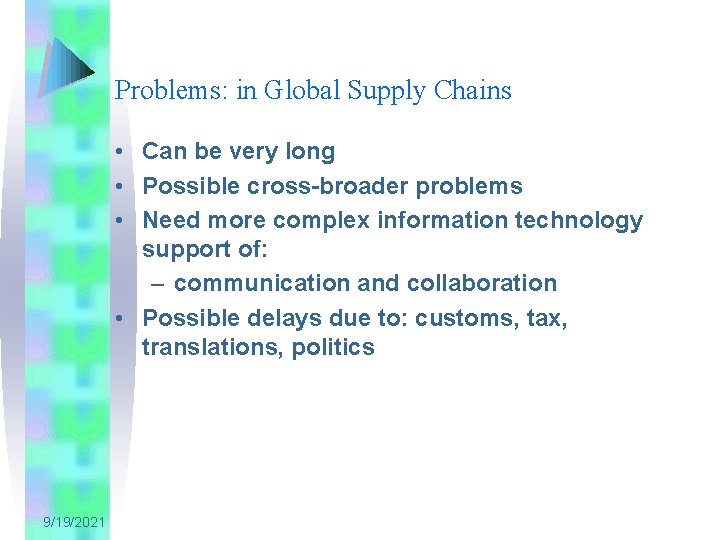 Problems: in Global Supply Chains • Can be very long • Possible cross-broader problems