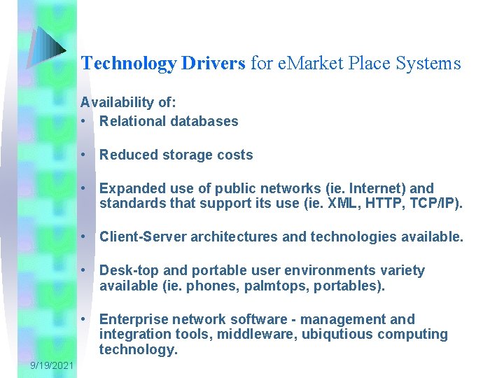 Technology Drivers for e. Market Place Systems Availability of: • Relational databases • Reduced