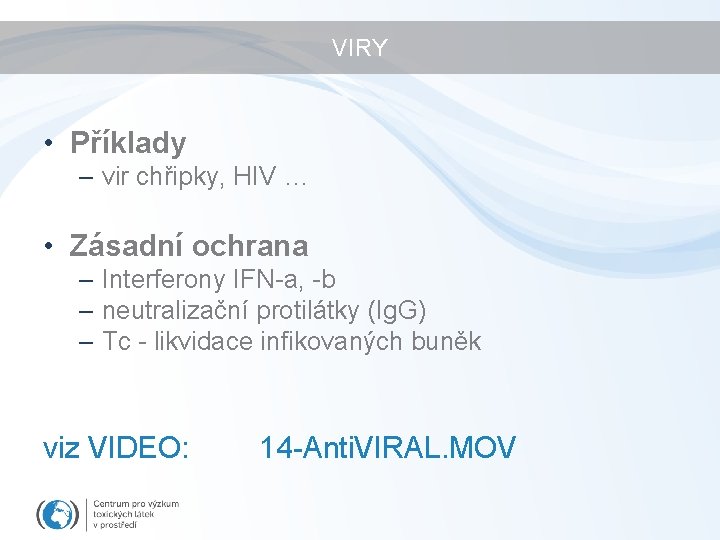 VIRY • Příklady – vir chřipky, HIV … • Zásadní ochrana – Interferony IFN-a,