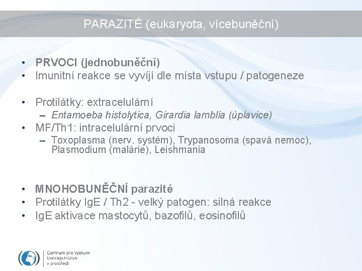 PARAZITÉ (eukaryota, vícebuněční) • PRVOCI (jednobuněční) • Imunitní reakce se vyvíjí dle místa vstupu
