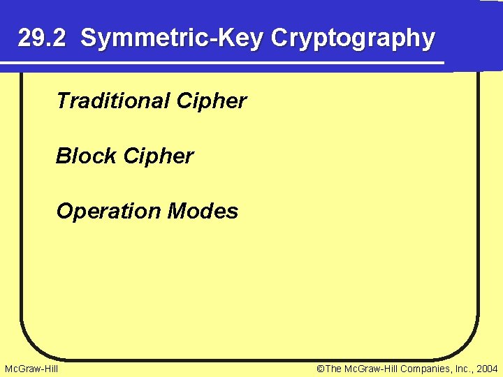 29. 2 Symmetric-Key Cryptography Traditional Cipher Block Cipher Operation Modes Mc. Graw-Hill ©The Mc.