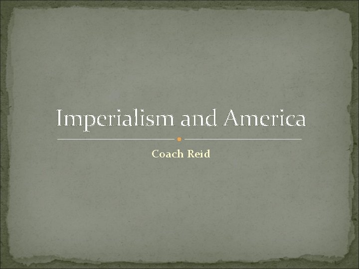 Imperialism and America Coach Reid 