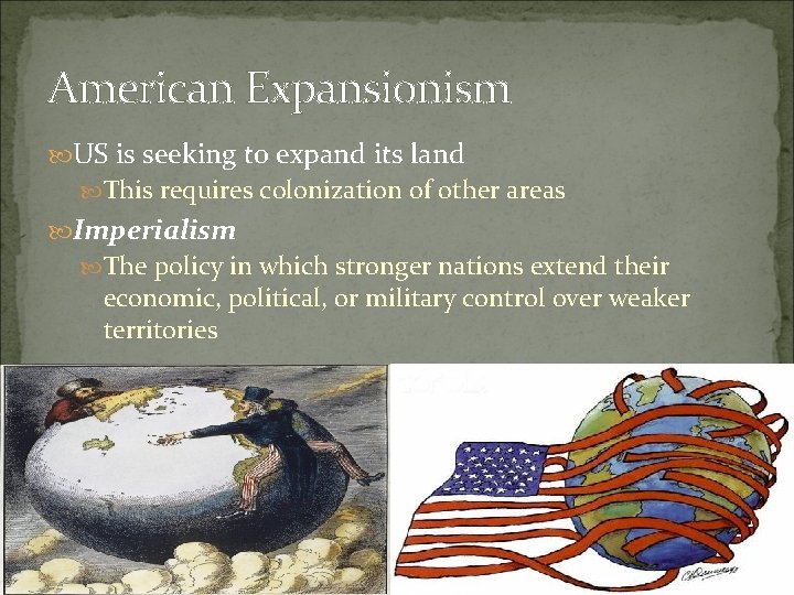 American Expansionism US is seeking to expand its land This requires colonization of other