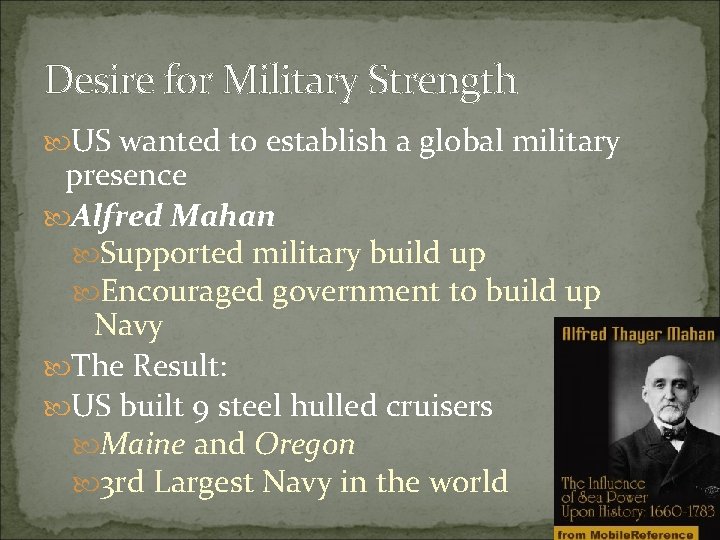 Desire for Military Strength US wanted to establish a global military presence Alfred Mahan