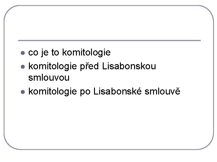 l l l co je to komitologie před Lisabonskou smlouvou komitologie po Lisabonské smlouvě