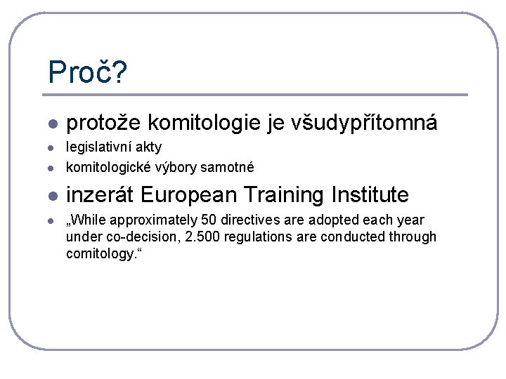 Proč? l protože komitologie je všudypřítomná l legislativní akty komitologické výbory samotné l inzerát