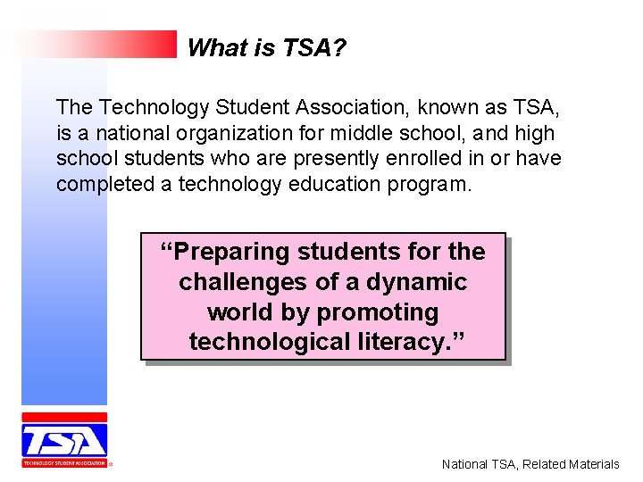 What is TSA? The Technology Student Association, known as TSA, is a national organization