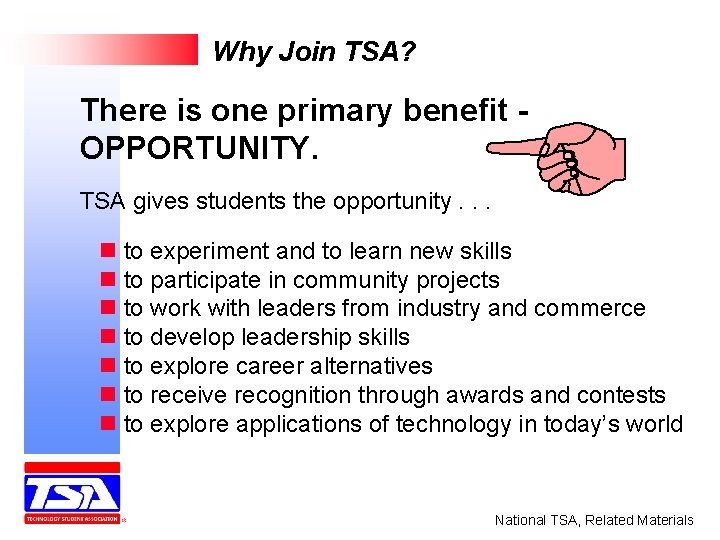 Why Join TSA? There is one primary benefit OPPORTUNITY. TSA gives students the opportunity.