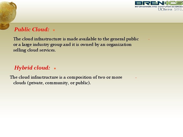 Public Cloud: The cloud infrastructure is made available to the general public or a