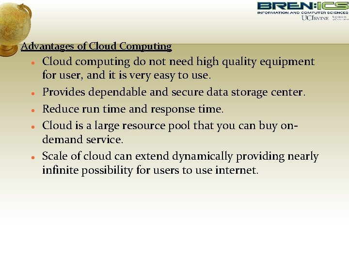 Advantages of Cloud Computing Cloud computing do not need high quality equipment for user,