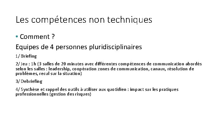 Les compétences non techniques • Comment ? Equipes de 4 personnes pluridisciplinaires 1/ Briefing
