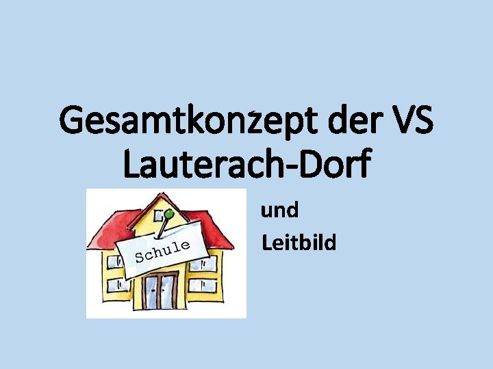 Gesamtkonzept der VS Lauterach-Dorf und Leitbild 