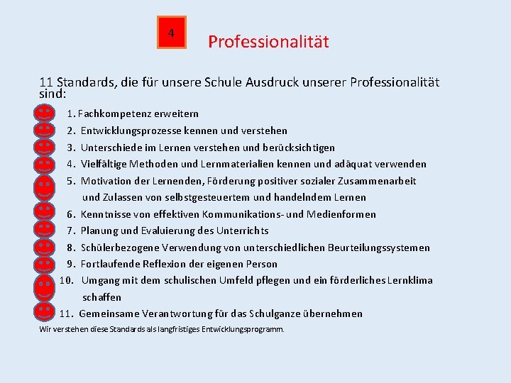 4 Professionalität 11 Standards, die für unsere Schule Ausdruck unserer Professionalität sind: 1. Fachkompetenz
