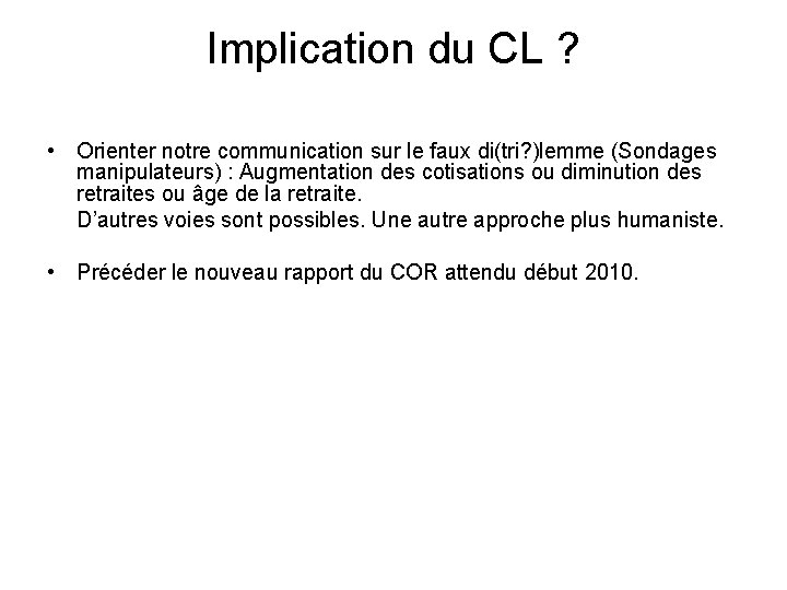 Implication du CL ? • Orienter notre communication sur le faux di(tri? )lemme (Sondages