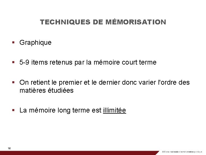 TECHNIQUES DE MÉMORISATION § Graphique § 5 -9 items retenus par la mémoire court