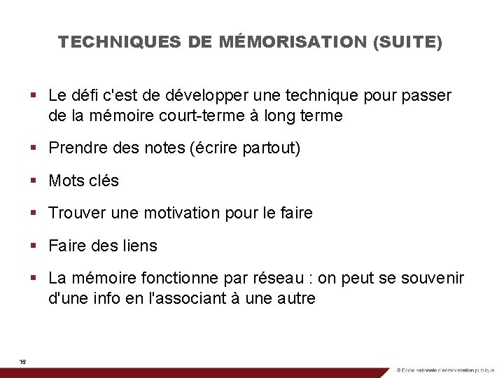 TECHNIQUES DE MÉMORISATION (SUITE) § Le défi c'est de développer une technique pour passer