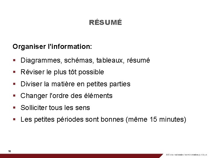 RÉSUMÉ Organiser l'information: § Diagrammes, schémas, tableaux, résumé § Réviser le plus tôt possible