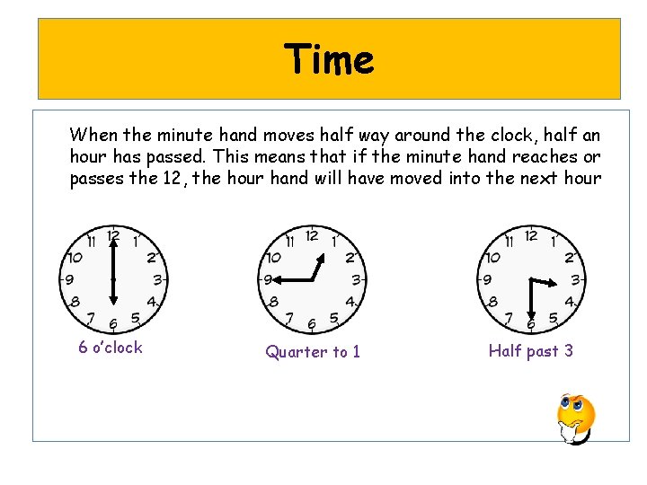 Time When the minute hand moves half way around the clock, half an hour
