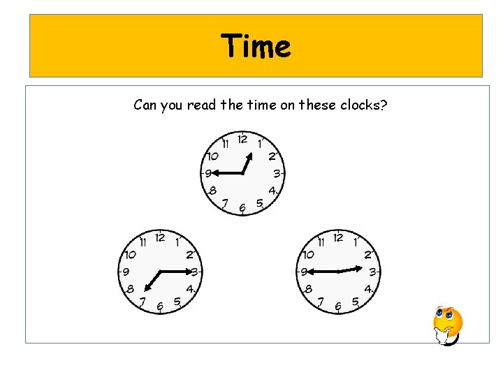 Time Can you read the time on these clocks? 