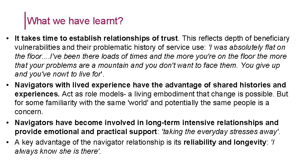 What we have learnt? • It takes time to establish relationships of trust. This