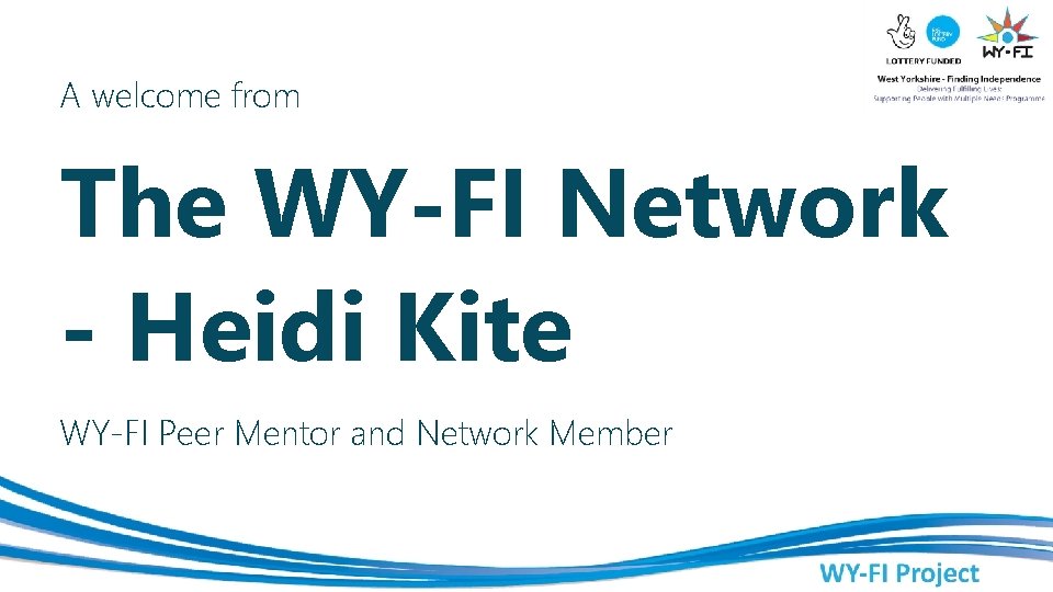 A welcome from The WY-FI Network - Heidi Kite WY-FI Peer Mentor and Network