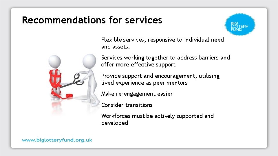 Recommendations for services Flexible services, responsive to individual need and assets. Services working together