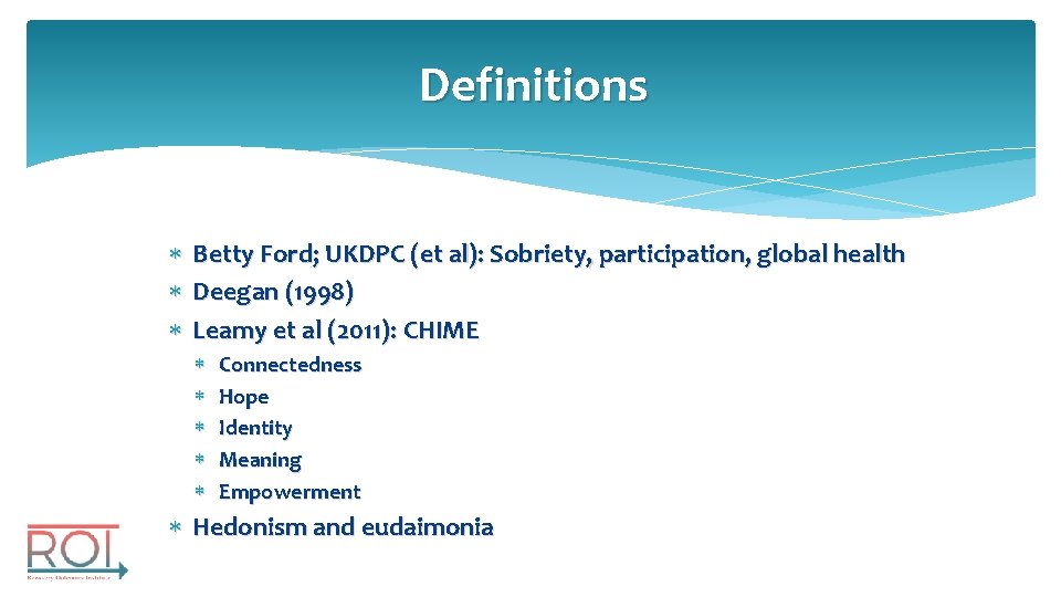 Definitions Betty Ford; UKDPC (et al): Sobriety, participation, global health Deegan (1998) Leamy et