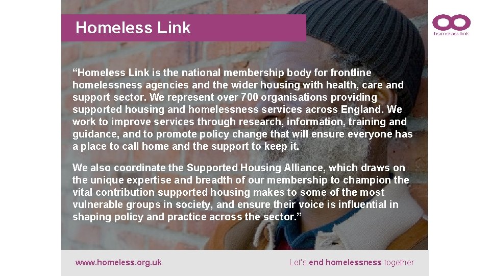 Homeless Link “Homeless Link is the national membership body for frontline homelessness agencies and