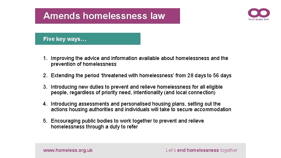 Amends homelessness law Five key ways… 1. Improving the advice and information available about