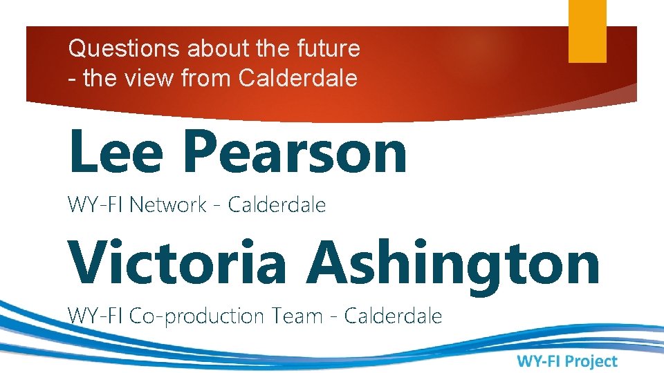 Questions about the future - the view from Calderdale Lee Pearson WY-FI Network -