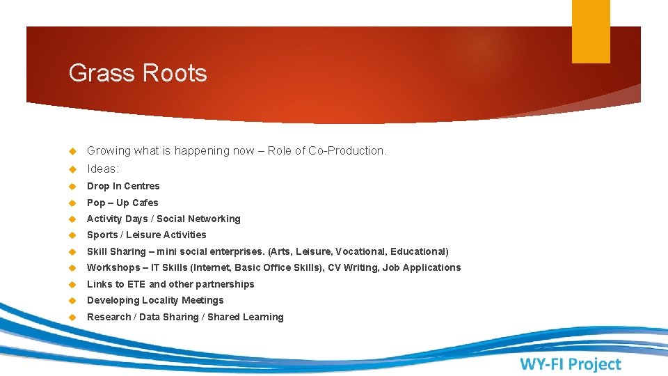 Grass Roots Growing what is happening now – Role of Co-Production. Ideas: Drop In